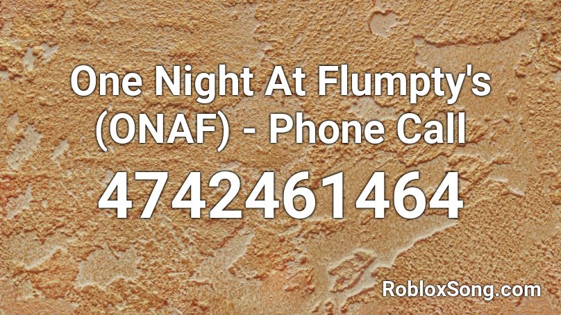One Night At Flumpty S Onaf Phone Call Roblox Id Roblox Music Codes - roblox night call id
