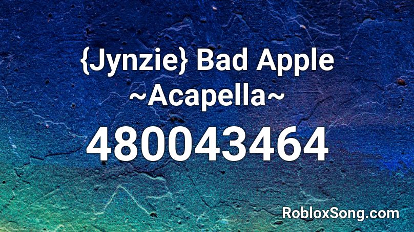 Jynzie Bad Apple Acapella Roblox Id Roblox Music Codes - roblox song id nightcore bad apple