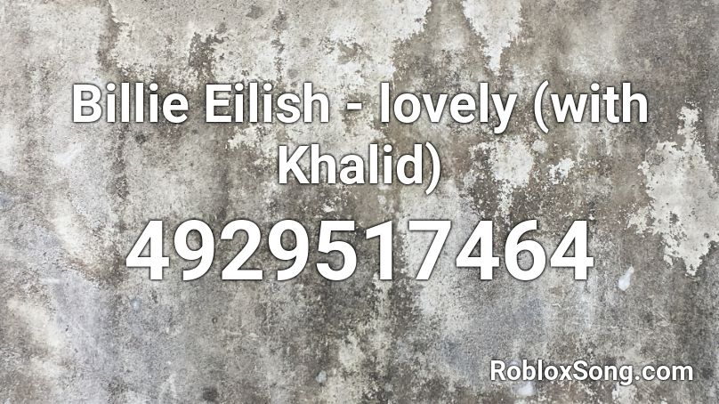 Billie Eilish Lovely With Khalid Roblox Id Roblox Music Codes - roblox song id lovely