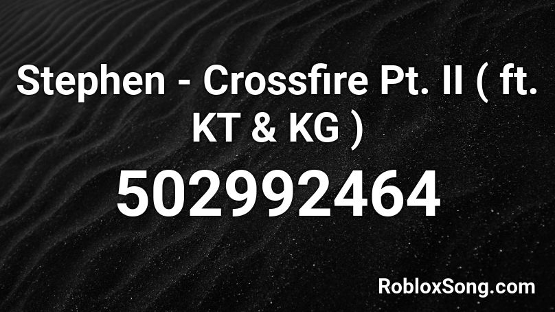 Stephen - Crossfire Pt. II ( ft. KT & KG ) Roblox ID