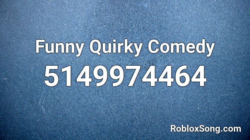 Funny Quirky Comedy Roblox ID - Roblox music codes