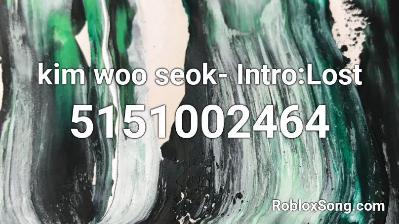kim woo seok- Intro:Lost Roblox ID