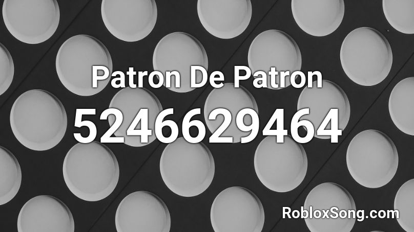 Patron De Patron Roblox ID