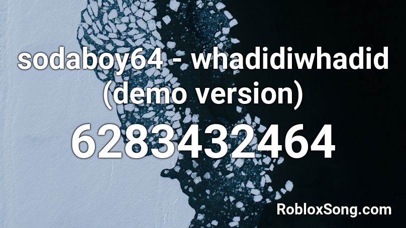 sodaboy64 - whadidiwhadid (demo version) Roblox ID
