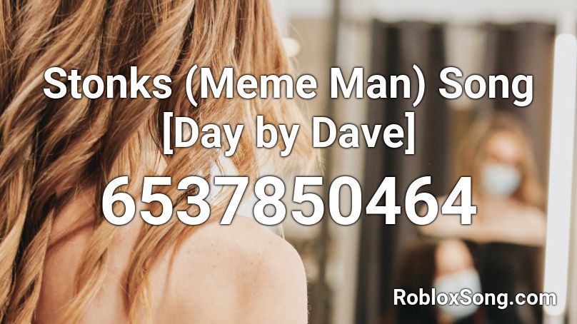 Stonks (Meme Man) Song [Day by Dave] Roblox ID