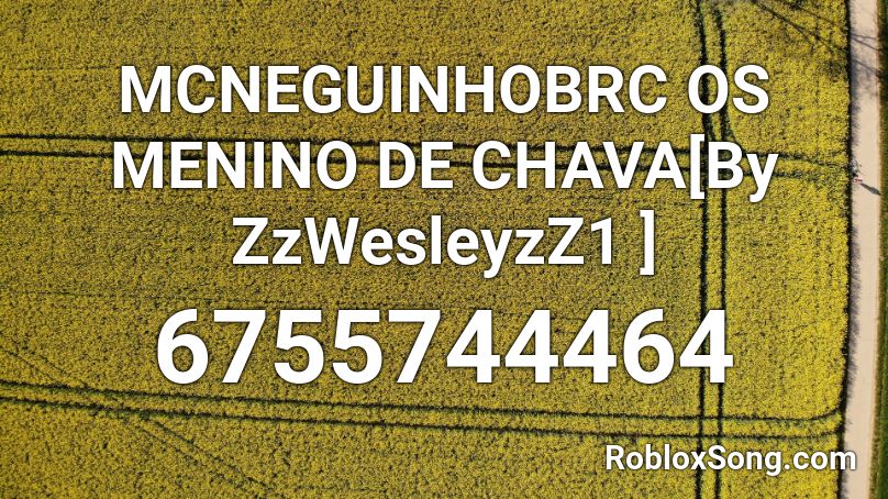 MCNEGUINHOBRC OS MENINO DE CHAVA[By ZzWesleyzZ1 ] Roblox ID