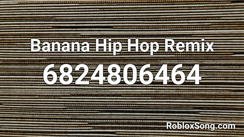 Banana  Hip Hop Remix Roblox ID