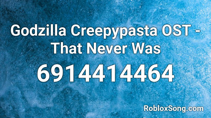 Godzilla Creepypasta OST - That Never Was Roblox ID