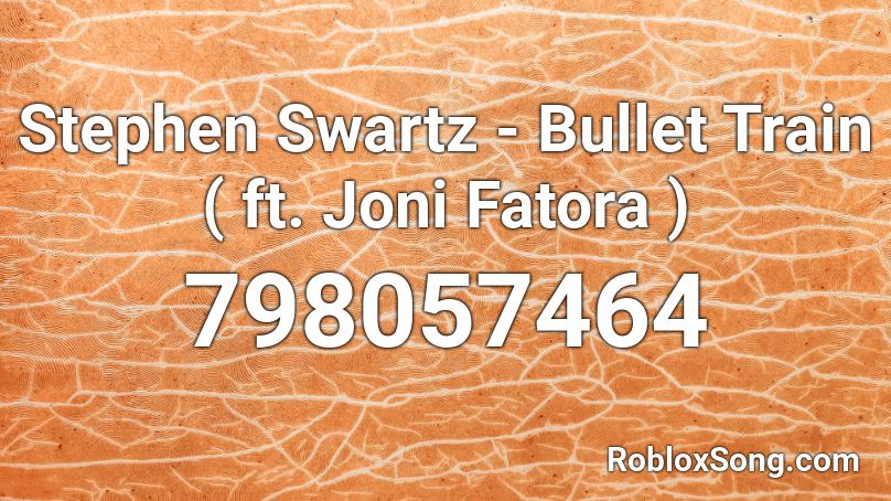 Stephen Swartz - Bullet Train ( ft. Joni Fatora ) Roblox ID