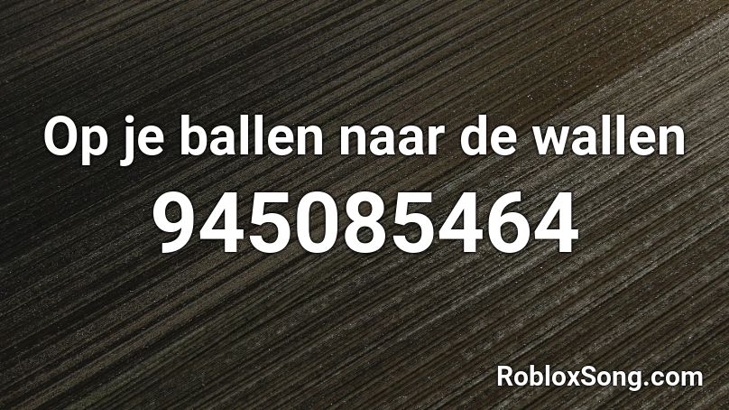 Op je ballen naar de wallen Roblox ID