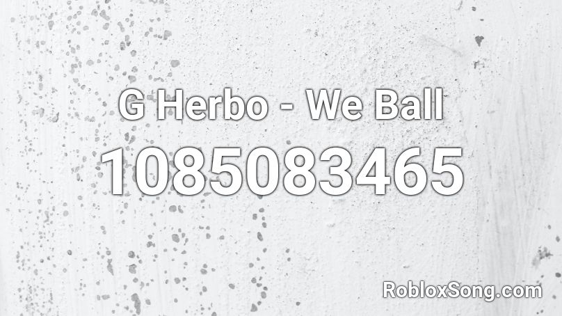 G Herbo - We Ball Roblox ID