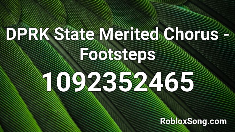 DPRK State Merited Chorus - Footsteps Roblox ID
