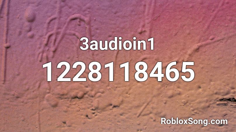 3audioin1 Roblox ID