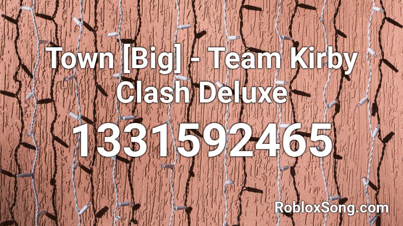 Town [Big] - Team Kirby Clash Deluxe Roblox ID
