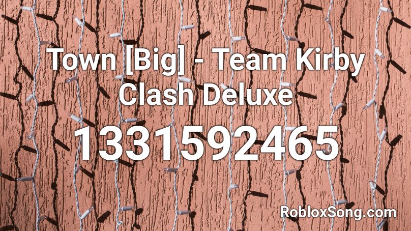 Town Big Team Kirby Clash Deluxe Roblox Id Roblox Music Codes - hilton hotels roblox id