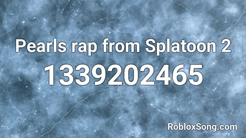 Pearls rap from Splatoon 2 Roblox ID