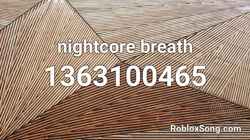 nightcore breath Roblox ID