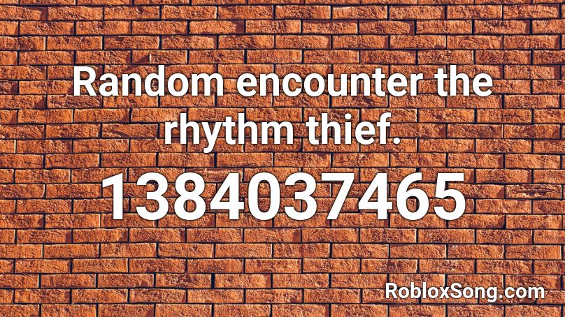 Random encounter the rhythm thief. Roblox ID