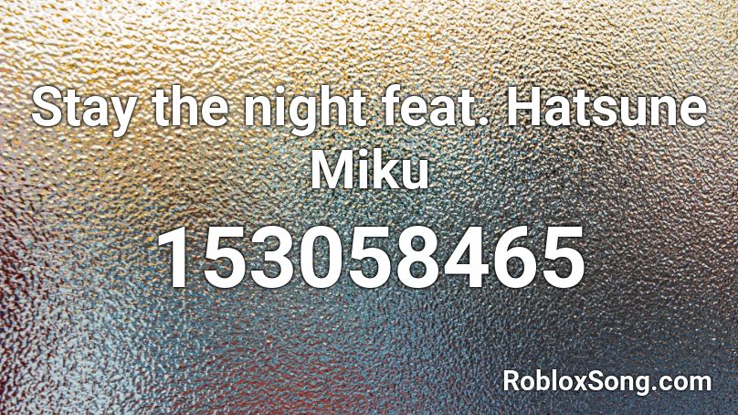 Stay the night feat. Hatsune Miku Roblox ID