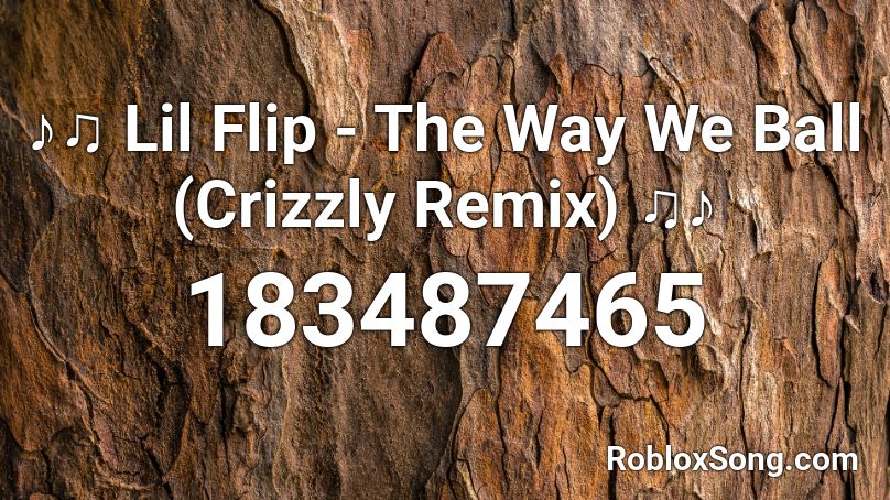 ♪♫ Lil Flip - The Way We Ball (Crizzly Remix) ♫♪ Roblox ID
