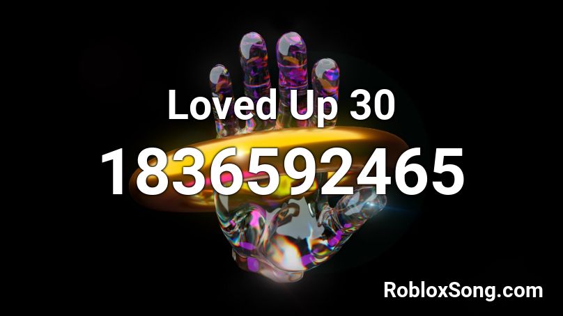 Loved Up 30 Roblox ID