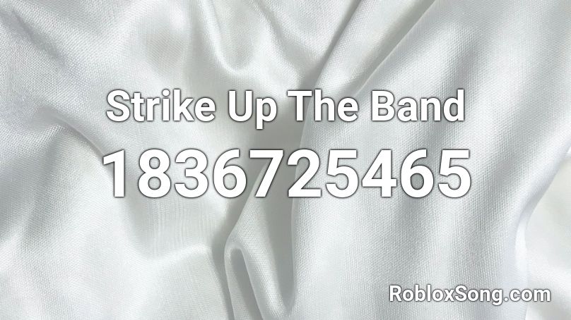 Strike Up The Band Roblox ID