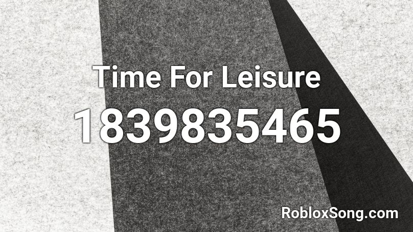 Time For Leisure Roblox ID