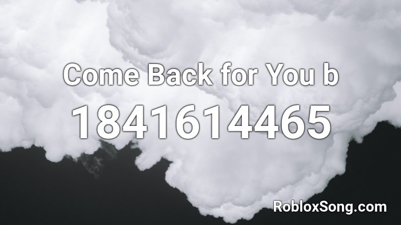 Come Back for You b Roblox ID