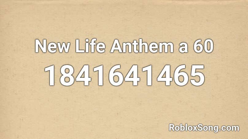 New Life Anthem a 60 Roblox ID