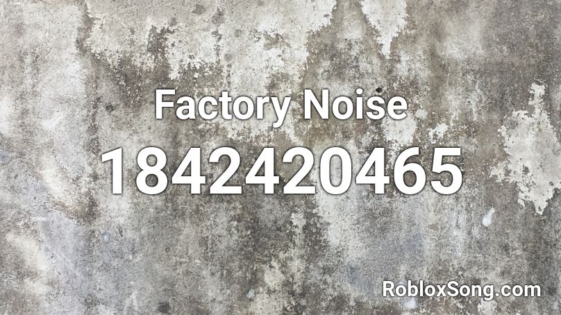 Factory Noise Roblox ID