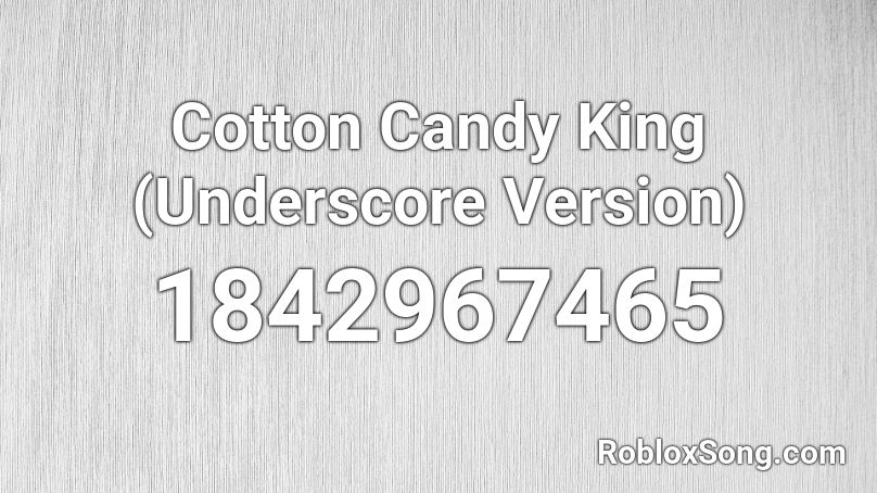 Cotton Candy King (Underscore Version) Roblox ID