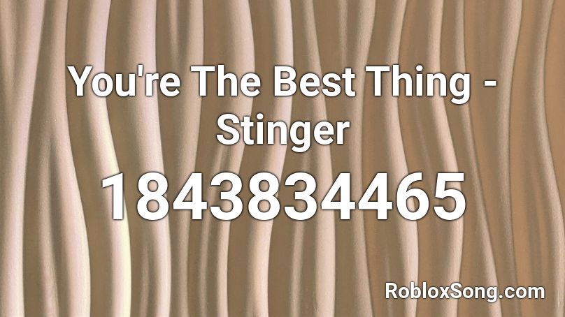 You're The Best Thing - Stinger Roblox ID