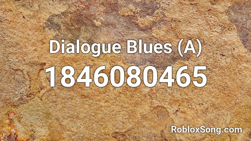 Dialogue Blues (A) Roblox ID