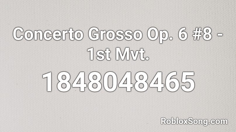 Concerto Grosso Op. 6 #8 - 1st Mvt. Roblox ID