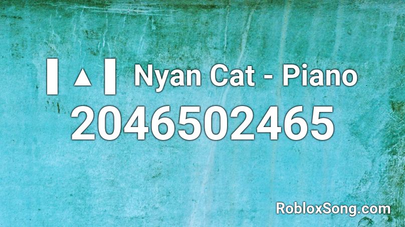Nyan Cat Piano Roblox Id Roblox Music Codes - roblox nyan cat song