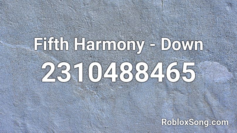 Fifth Harmony - Down Roblox ID