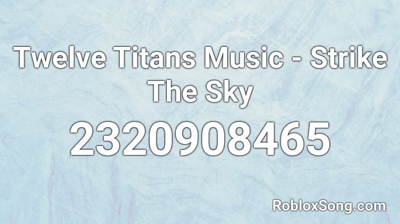 Twelve Titans Music - Strike The Sky Roblox ID