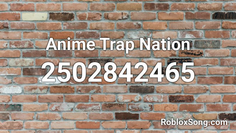 Anime Trap Nation Roblox ID