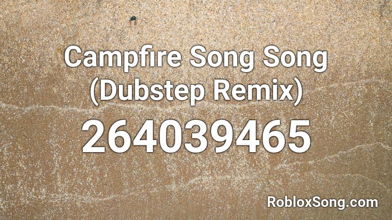 Campfire Song Song (Dubstep Remix) Roblox ID