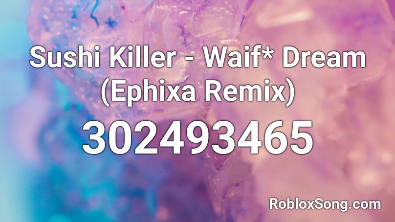 Sushi Killer - Waif* Dream (Ephixa Remix) Roblox ID