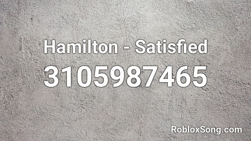 Hamilton - Satisfied  Roblox ID