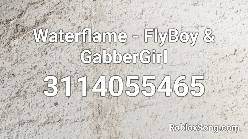 Waterflame - FlyBoy & GabberGirl Roblox ID