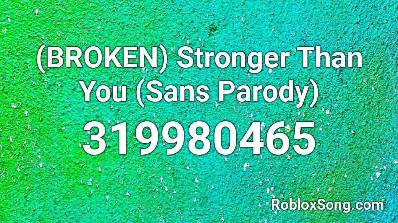 (BROKEN) Stronger Than You (Sans Parody) Roblox ID