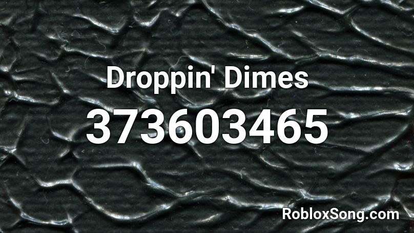 Droppin' Dimes Roblox ID
