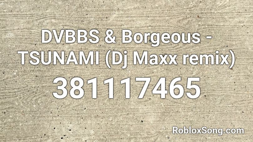 Dvbbs Borgeous Tsunami Dj Maxx Remix Roblox Id Roblox Music Codes - roblox allahu akbar loud
