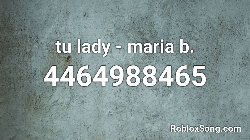 tu lady - maria b. Roblox ID