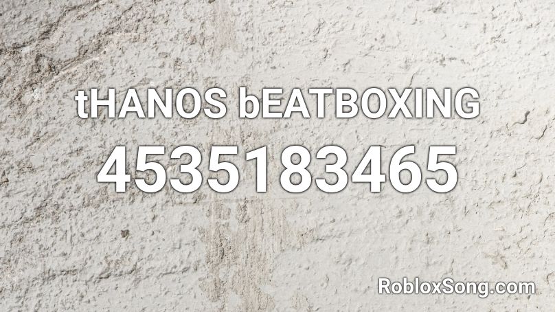 tHANOS bEATBOXING Roblox ID