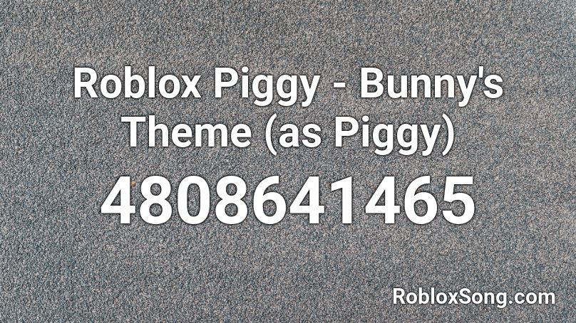 Roblox Piggy - Bunny's Theme (as Piggy) Roblox ID