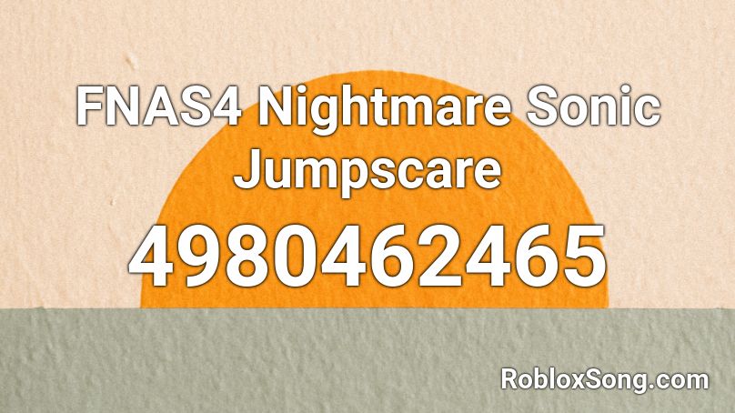 FNAS4 Nightmare Sonic Jumpscare Roblox ID