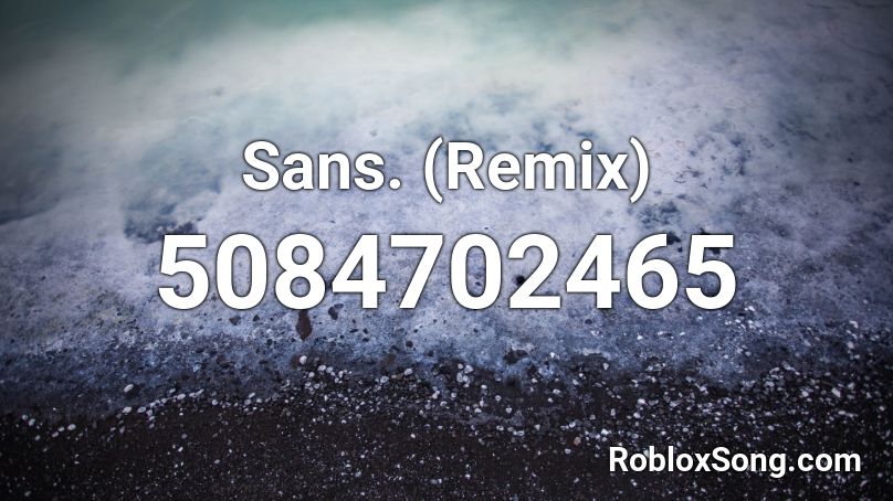 Sans. (Remix) Roblox ID